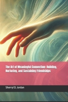 The Art of Meaningful Connection: Building, Nurturing, and Sustaining Friendships B0DSW1G46V Book Cover