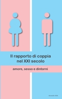 Il rapporto di coppia nel XXI secolo: amore, sesso e dintorni 1502592363 Book Cover
