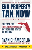End Property Tax Now : The Case for True Home Ownership in the United States of America 1735742880 Book Cover