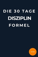 Die 30-Tage-Disziplin-Formel: Wie du mit kleinen täglichen Gewohnheiten Fokus, Selbstkontrolle und Erfolg aufbaust – ohne Motivationstricks (German Edition) B0GJMQ43NN Book Cover