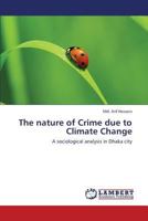 The nature of Crime due to Climate Change: A sociological analysis in Dhaka city 3659441929 Book Cover