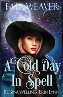 A Cold Day in Spell: Fate Weaver - Book 6 1953044050 Book Cover