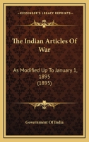 The Indian Articles Of War: As Modified Up To January 1, 1895 1120036259 Book Cover