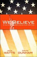 We Believe: 30 Days to Understanding Our Heritage 1450735789 Book Cover