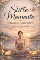 Stille Momente: Loslassen & Innere Balance – Entspannung vertiefen B0GPKXVWFZ Book Cover