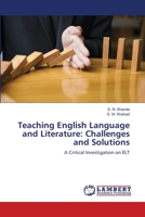 Teaching English Language and Literature: Challenges and Solutions: A Critical Investigation on ELT 6202922273 Book Cover