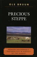Precious Steppe: Mongolian Nomadic Pastoralists in Pursuit of the Market (Asiaworld) 0739128078 Book Cover