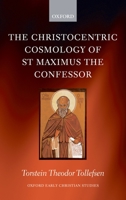 The Christocentric Cosmology of St Maximus the Confessor (Oxford Early Christian Studies) 019923714X Book Cover