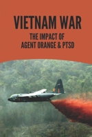 Vietnam War: The Impact Of Agent Orange & PTSD: The Impact Of Agent Orange B096LS1BGC Book Cover