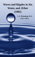 Waves and Ripples in Air, Water, and Æther (1902): A Course of Christmas Lectures Delivered at the Royal Institution of Great Britain (Math Books for Children) 1632705753 Book Cover