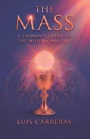 THE MASS: A layman’s guide to the Hidden Mystery B0HG6B1Z27 Book Cover