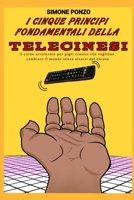 I cinque principi fondamentali della telecinesi: Il corso accelerato per pigri cronici che vogliono cambiare il mondo senza alzarsi dal divano (Italian Edition) B0HDFLHMP7 Book Cover