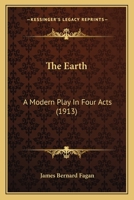 The Earth; a Modern Play in Four Acts 054890779X Book Cover