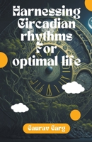 Harnessing Circadian Rhythms for an Optimal Life B0CBDJXQ3D Book Cover