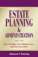 Estate Planning and Administration: How to Maximize Assets, Minimize Taxes, and Protect Loved Ones 1581153961 Book Cover