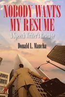 Nobody Wants My Resume: A Speech Writer's Revenge 1478733330 Book Cover