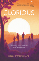 Glorious: Finding God's Goodness in Your Womanhood 1788934393 Book Cover
