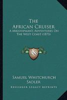 The African Cruiser: A Midshipman's Adventures On The West Coast 1120870399 Book Cover