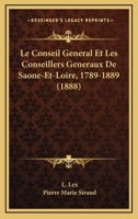 Le Conseil General Et Les Conseillers Generaux De Saone-Et-Loire, 1789-1889 (1888) 1146053460 Book Cover