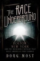The Race Underground: Boston, New York, and the Incredible Rivalry That Built America’s First Subway 0312591322 Book Cover