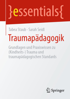 Traumapädagogik: Grundlagen und Praxiswissen (Kindheits-) Trauma und traumapädagogische Standards (essentials) (German Edition) 3662687232 Book Cover