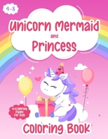 Unicorn, Mermaid and Princess coloring book: for kids ages 4-8 B08T5WGHFL Book Cover