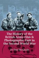 The History of the British Army Film and Photographic Unit in the Second World War 1906033943 Book Cover