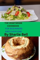 The Vegetarian Cookbook: "Delicious Plant-Powered Creations: A Culinary Journey into Vegetarian Delights" B0CT42GKLW Book Cover