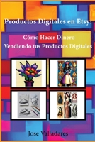 Productos Digitales en Etsy: Cómo Hacer Dinero Vendiendo tus Productos Digitales B0C1JH4C3Y Book Cover