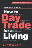 How to Day Trade for a Living: A Beginner's Guide to Trading Tools and Tactics, Money Management, Discipline and Trading Psychology 1535585951 Book Cover