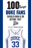 100 Things Duke Fans Should Know & Do Before They Die 1600789803 Book Cover