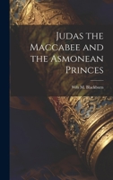 Judas the Maccabee and the Asmonean princes 1021229660 Book Cover