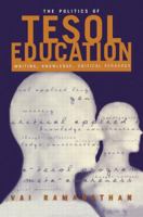 The Politics of TESOL Education: Writing, Knowledge, Critical Pedagogy 0415933536 Book Cover