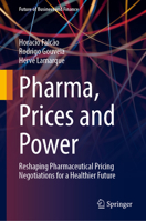Pharma, Prices and Power: Reshaping Pharmaceutical Pricing Negotiations for a Healthier Future (Future of Business and Finance) 3031939328 Book Cover