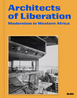 Architects of Liberation: Modernism in Western Africa 1633451852 Book Cover