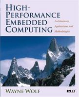 High-Performance Embedded Computing: Architectures, Applications, and Methodologies 012369485X Book Cover