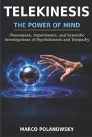Telekinesis: The Power of Mind: Phenomena, Experiments, and Scientific Investigations of Psychokinesis and Telepathy B0HDK2JTYY Book Cover