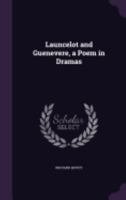 Lancelot and Guenevere: A Poem in Dramas 1241067600 Book Cover