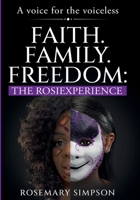 Faith.Family.Freedom: The RosieXperience: A Voice for the Voiceless B0F7GR49GR Book Cover