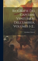 Biografie Dei Capitani Venturieri Dell'umbria, Volumes 1-2... 1021301779 Book Cover