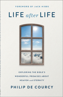 Life After Life: Exploring the Bible's Wonderful Promises About Heaven and Eternity 0736992332 Book Cover