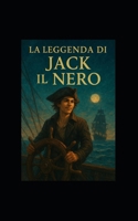 La Leggenda di Jack Il Nero (Italian Edition) B0G3NZ4WKX Book Cover