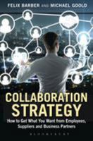 Collaboration Strategy: How to Get What You Want from Employees, Suppliers and Business Partners 1472912020 Book Cover