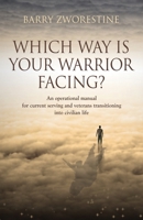 Which Way Is Your Warrior Facing?: An operational manual for current serving and veterans transitioning into civilian life 1644380307 Book Cover