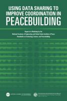 Using Data Sharing to Improve Coordination in Peacebuilding: Report of a Workshop by the National Academy of Engineering and United States Institute of Peace: Roundtable on Technology, Science, and Pe 0309265134 Book Cover