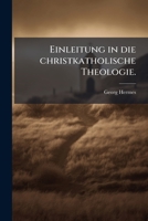 Einleitung in die christkatholische Theologie von Georg Hermes. 1247208192 Book Cover