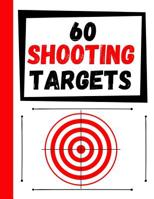 60 Shooting Targets: Large Paper Perfect for Rifles / Firearms / BB / AirSoft / Pistols / Archery & Pellet Guns 1081115998 Book Cover