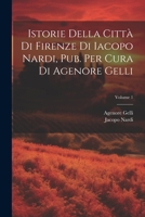 Istorie Della Città Di Firenze Di Iacopo Nardi, Pub. Per Cura Di Agenore Gelli; Volume 1 1022806440 Book Cover