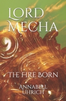 Lord Mecha: The Fire Born B08T48J8ZW Book Cover