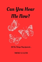 Can You Hear Me Now?: All The Things They Ignored. B0CGGCYM42 Book Cover